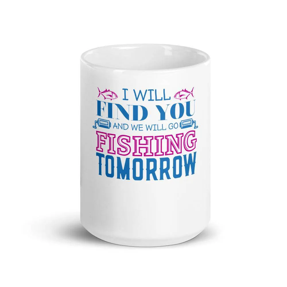 I will find you and we will go fishing tomorrow Mug