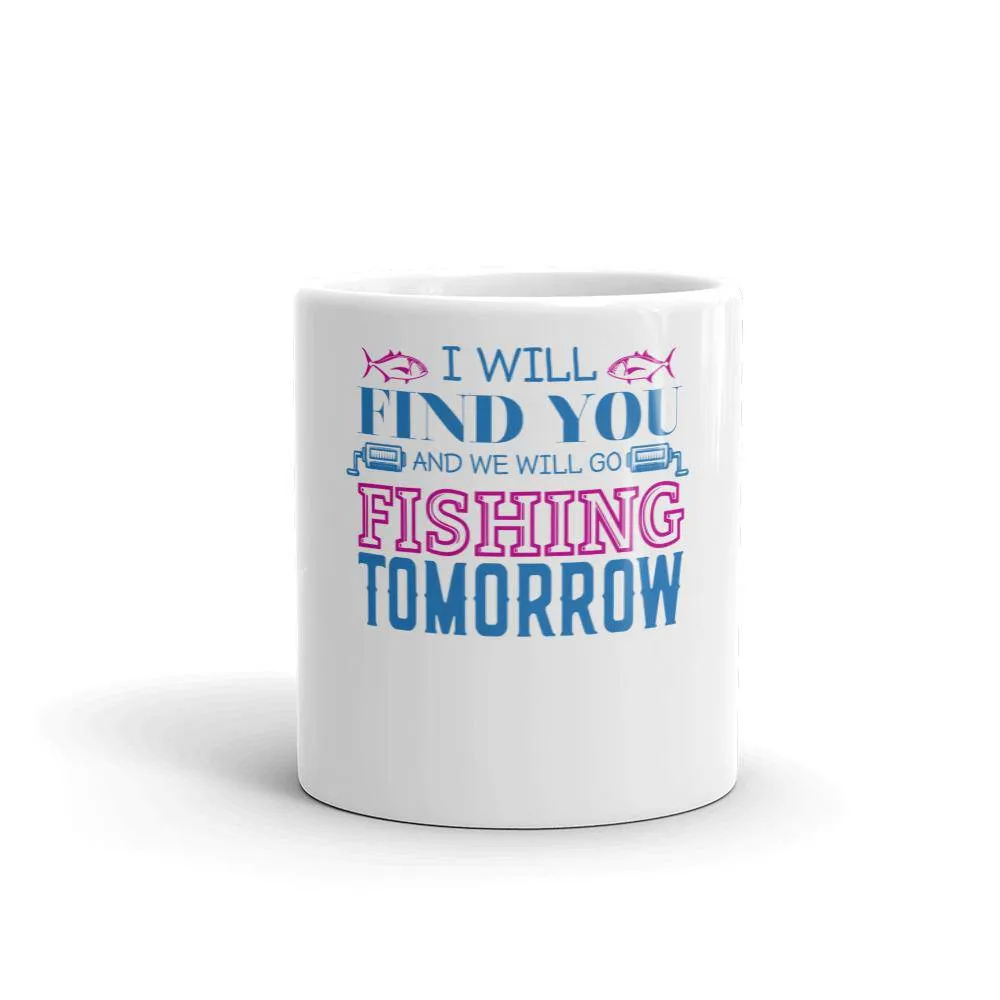 I will find you and we will go fishing tomorrow Mug