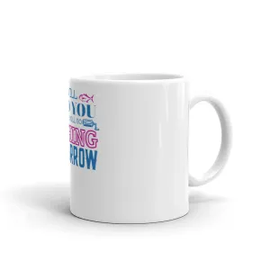I will find you and we will go fishing tomorrow Mug