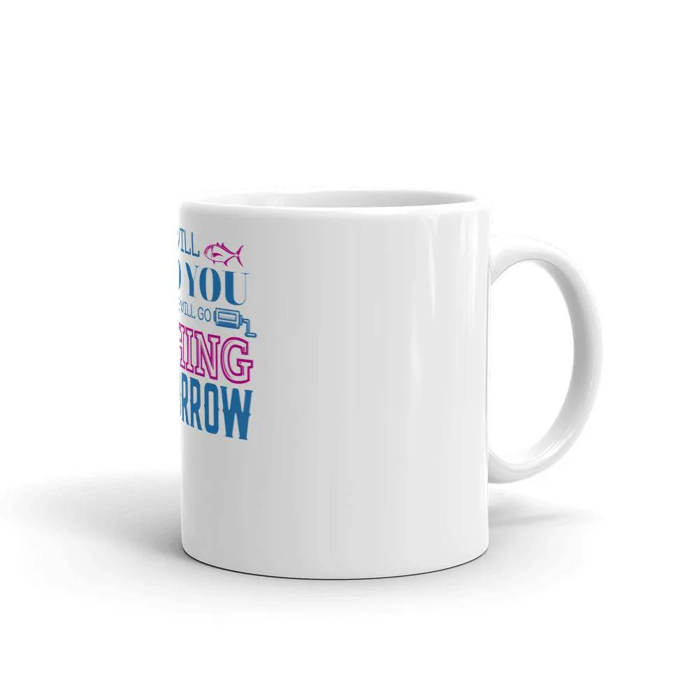 I will find you and we will go fishing tomorrow Mug