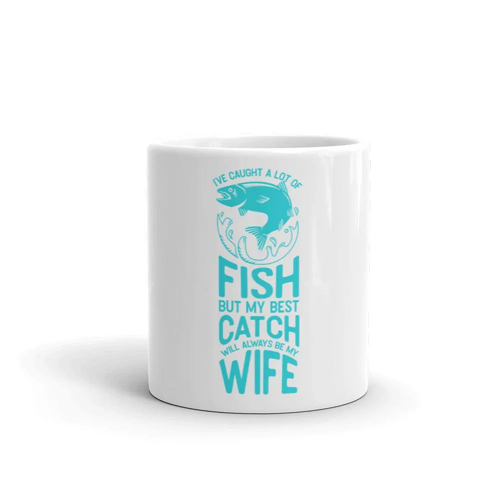 I’ve caught a lot of fish but my best catch will always be my wife Mug