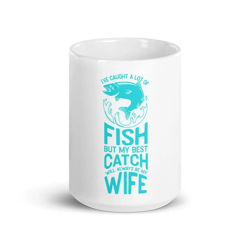 I’ve caught a lot of fish but my best catch will always be my wife Mug