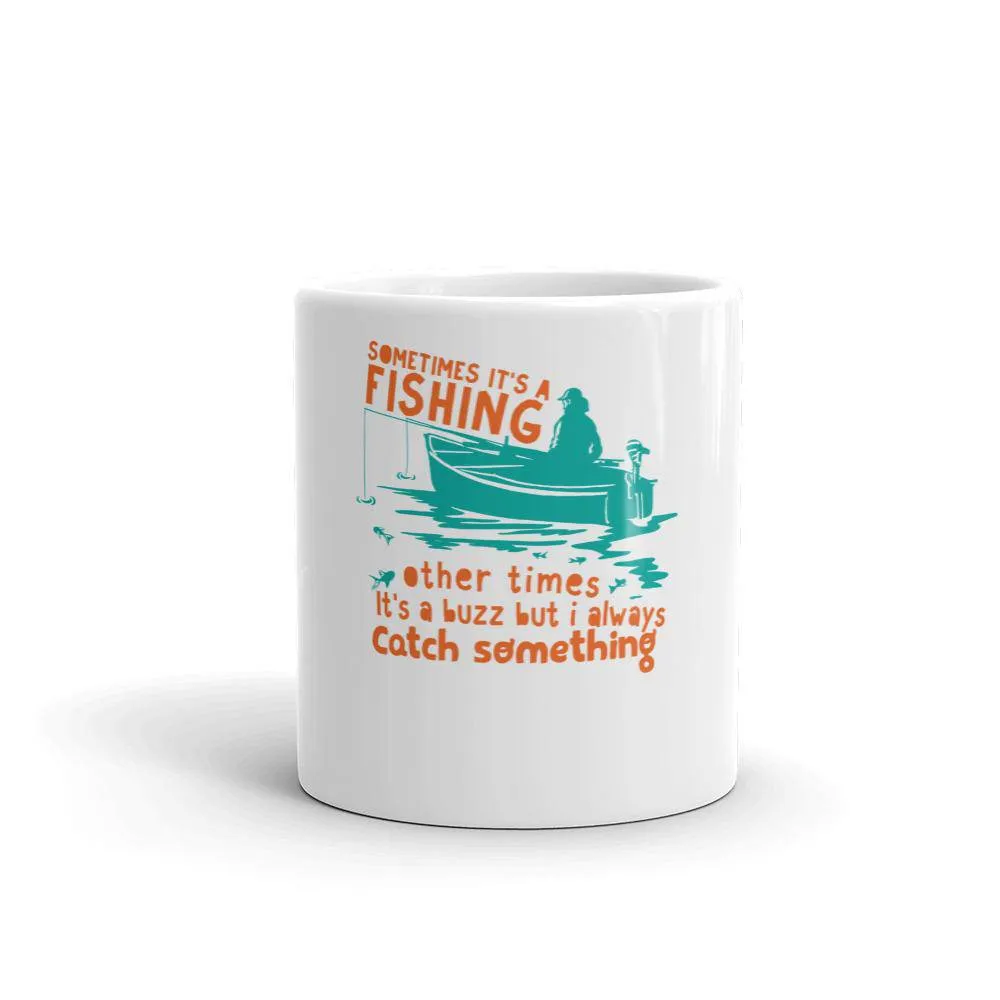 Sometimes it’s a fishing other times it’s a buzz but i always catch something Mug