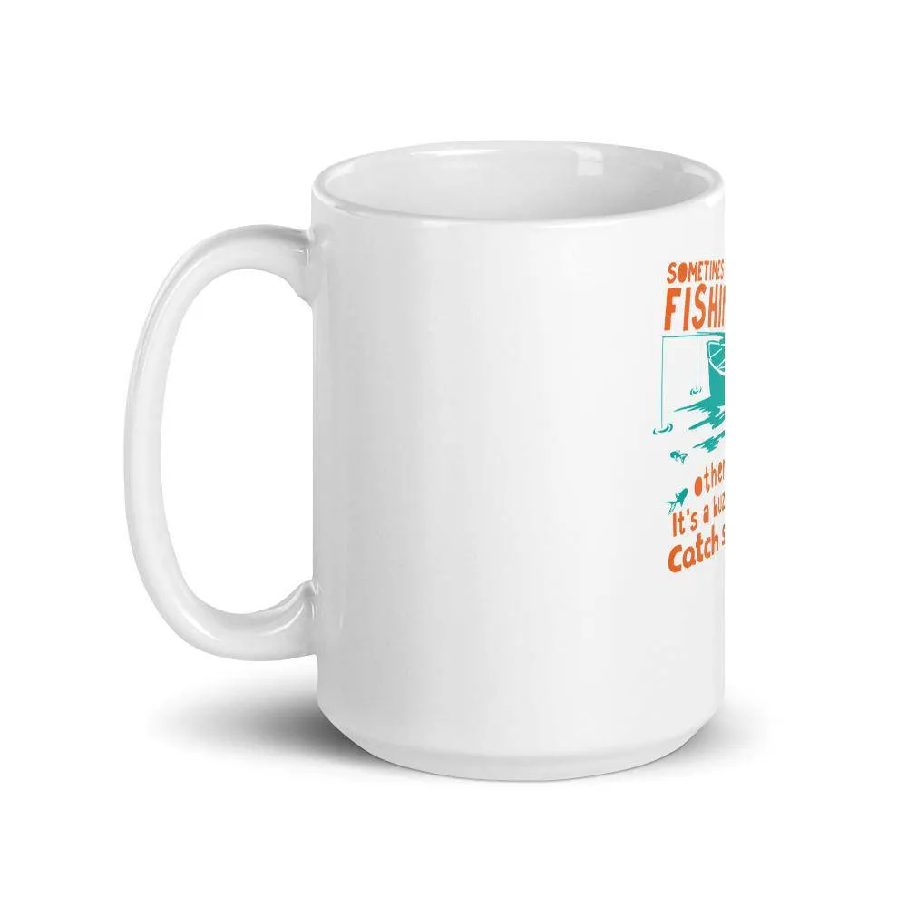 Sometimes it’s a fishing other times it’s a buzz but i always catch something Mug